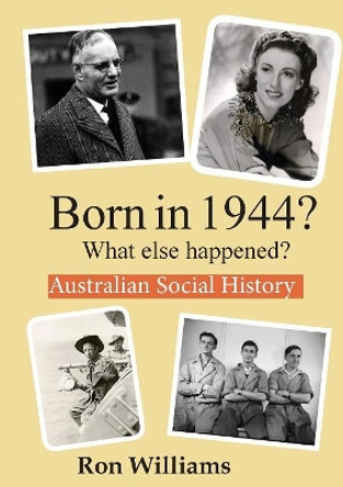 Born in 1944?: What Else Happened? by Ron Williams 9781502486608