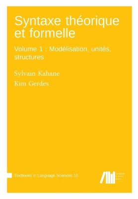 Syntaxe théorique et formelle, Volume 1: Modélisation, unités, structures by Sylvain Kahane 9783985540372