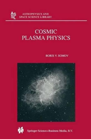 Cosmic Plasma Physics by Boris V. Somov 9789048155385