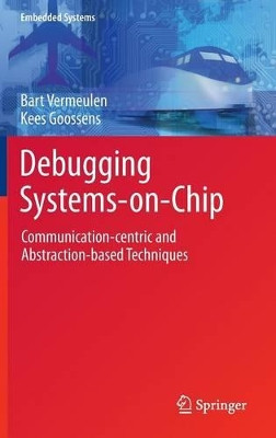 Debugging Systems-on-Chip: Communication-centric and Abstraction-based Techniques by Bart Vermeulen 9783319062419