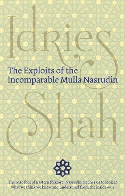 The Exploits of the Incomparable Mulla Nasrudin by Idries Shah 9781784793029