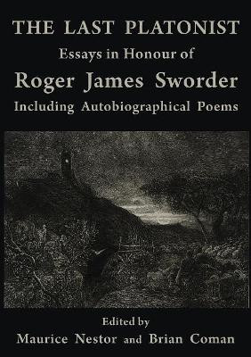 Last Platonist, The: Essays in Honour of Roger James Sworder by Brian Coman 9781925501643