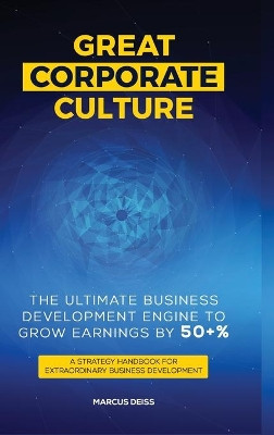 Great Corporate Culture - The Ultimate Business Development Engine To Grow Earnings By 50+% by Marcus Deiss 9783952517406