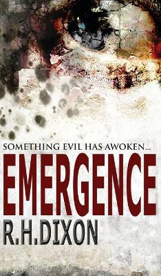 Emergence: Something Evil Has Awoken... by R. H. Dixon 9781999718015