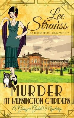 Murder at Kensington Gardens: A Cozy Historical Mystery by Lee Strauss 9781774090169