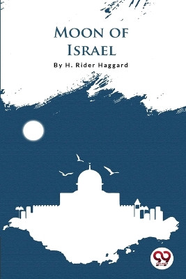 Moon Of Israel by Sir H Rider Haggard 9789356560833