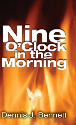 Nine O'Clock in the Morning by Dennis Bennett 9781610362306