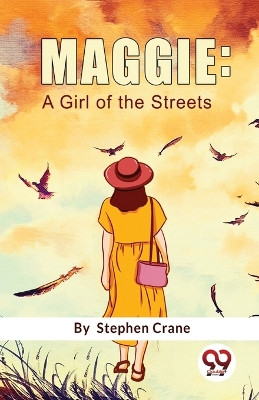 Maggie: A Girl Of The Streets by Stephen Crane 9789357484886