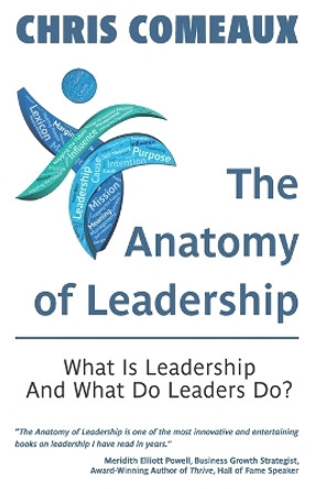 The Anatomy of Leadership: What is Leadership and What Do Leaders Do? by Chris Comeaux 9798989330409