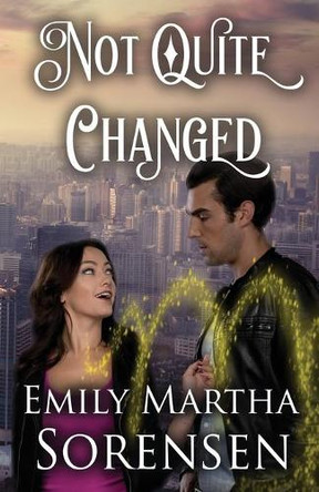 Not Quite Changed by Emily Martha Sorensen 9781949607536
