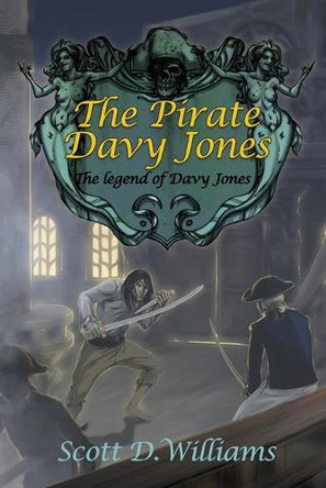 The Pirate Davy Jones: The Legend of Davy Jones by Scott D Williams 9798985374902