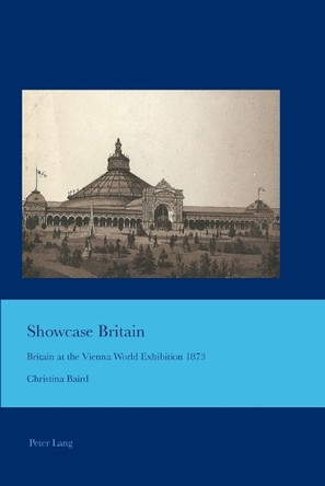 Showcase Britain: Britain at the Vienna World Exhibition 1873 by J. B. Bullen 9783034319089
