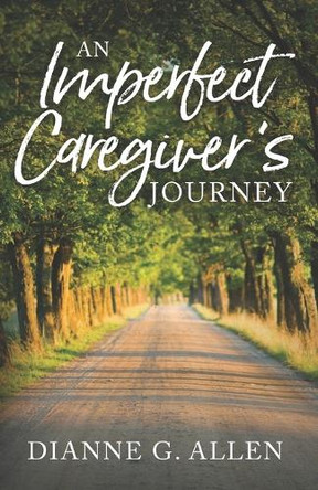 An Imperfect Caregiver's Journey by Dianne G Allen 9798988564317