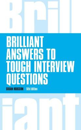 Brilliant Answers to Tough Interview Questions by Susan Hodgson