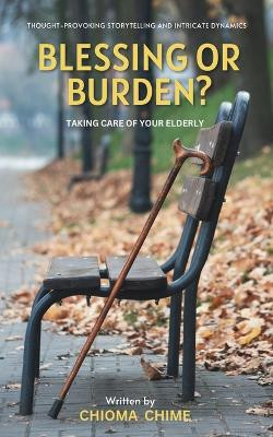 Blessing or Burden?: Taking Care Of Your Elderly by Chioma Chime 9798869269058