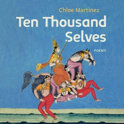 Ten Thousand Selves by Chloe Martinez 9781944585495