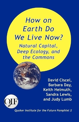 How on Earth Do We Live Now? Natural Capital, Deep Ecology and the Commons by David Ciscel 9789768142283
