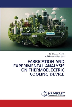 Fabrication and Experimental Analysis on Thermoelectric Cooling Device by K Dharma Reddy 9786207805303