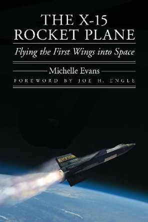 The X-15 Rocket Plane: Flying the First Wings into Space by Michelle L. Evans