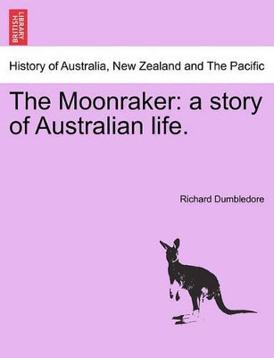 The Moonraker: A Story of Australian Life. by Richard Dumbledore 9781240865635