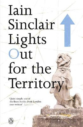Lights Out for the Territory by Iain Sinclair