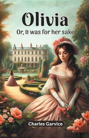 Olivia Or, It Was For Her Sake by Charles Garvice 9789364281010