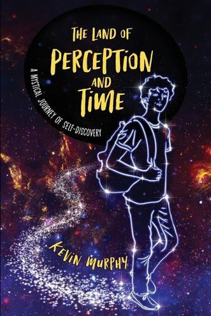 The Land of Perception and Time: A Mystical Journey of Self-Discovery by Kevin Murphy 9781956503517