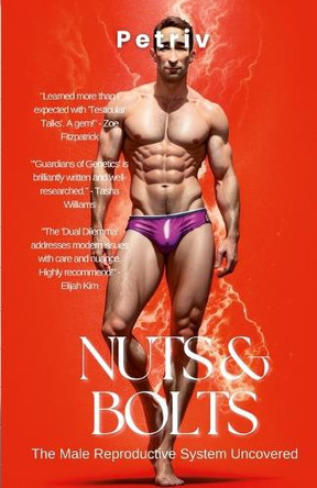 Nuts & Bolts: The Male Reproductive System Uncovered by Robert Petriv 9781446762776