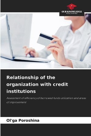 Relationship of the organization with credit institutions by Ol'ga Poroshina 9786208618582
