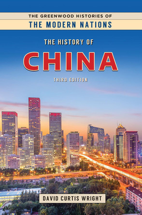 The History of China, 3rd Edition by David Curtis Wright 9781440874390
