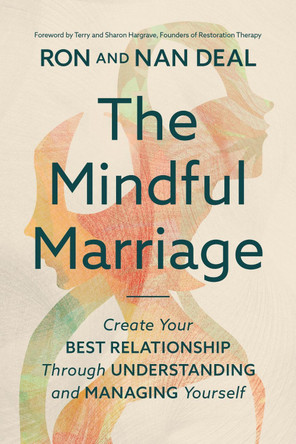 The Mindful Marriage: Create Your Best Relationship Through Understanding and Managing Yourself by Ron L Deal 9781546007388