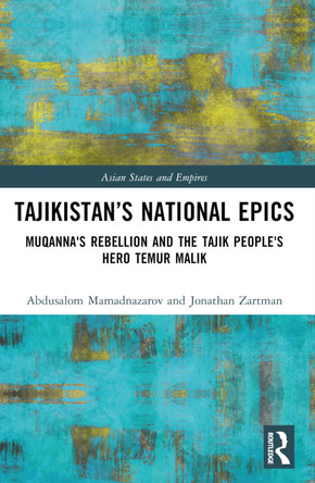 Tajikistan’s National Epics: Muqanna's Rebellion and The Tajik People's Hero Temur Malik by Sadriddin Ayni 9781032486116