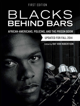 Blacks Behind Bars: African-Americans, Policing, and the Prison Boom by Ray Von Robertson 9781626611665