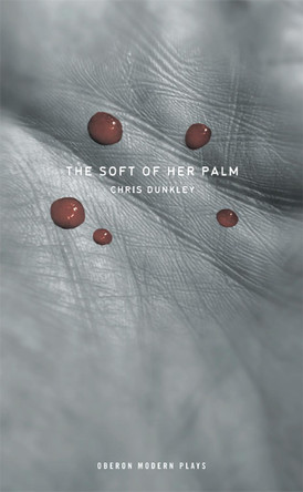 The Soft of Her Palm by Chris Dunkley 9781849433938