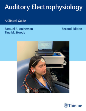 Auditory Electrophysiology: A Clinical Guide by Samuel R Atcherson 9781684201167