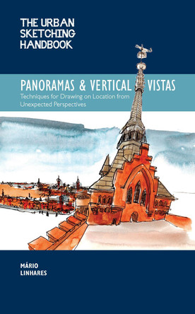 The Urban Sketching Handbook Panoramas and Vertical Vistas: Drawing Urban Spaces and Beautiful Places from Exciting Perspectives by Mario Linhares