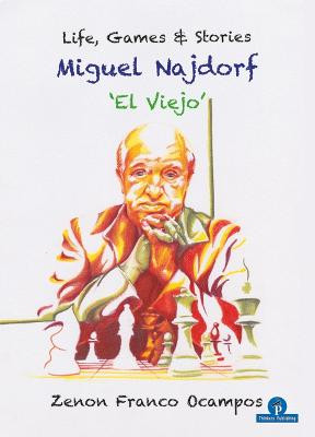 Miguel Najdorf - 'El Viejo' - Life, Games and Stories by Zenon Ocampos