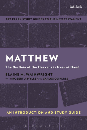 Matthew: An Introduction and Study Guide: The Basileia of the Heavens is Near at Hand by Elaine M. Wainwright 9781350008793