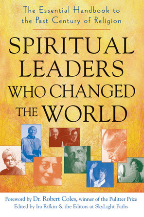 Spiritual Leaders Who Changed the World: The Essential Handbook to the Past Century of Religion by Ira Rifkin 9781683363125