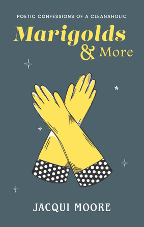 Marigolds & More: Confessions of a Cleanaholic by Jacqui Moore 9781915200549