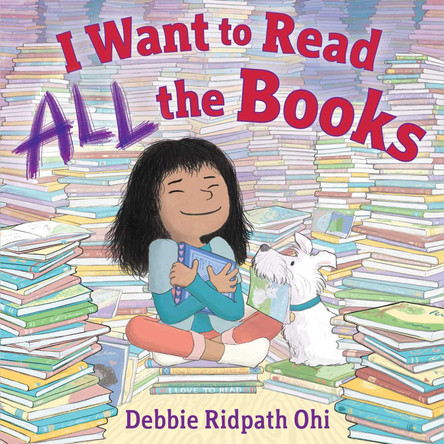 I Want to Read All the Books by Debbie Ridpath Ohi 9781481416306