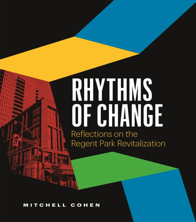 Rhythms of Change: Reflections on the Regent Park Revitalization by Mitchell Cohen 9781774585054