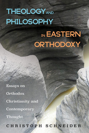 Theology and Philosophy in Eastern Orthodoxy by Christoph Schneider 9781608994212