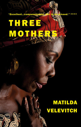 Three Mothers: Three women, two children, one story. by Matilda Velevitch 9781912430352