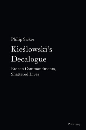 Kieslowski's Decalogue: Broken Commandments, Shattered Lives by Philip Sicker 9783034351188