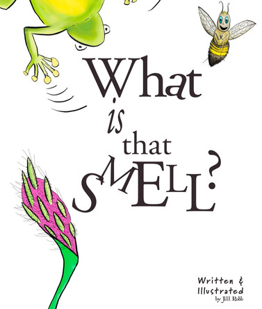 What is That Smell?: A Fun Bee Adventure by Jill Robb 9781922415172