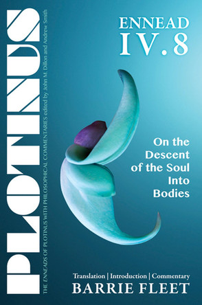 Plotinus Ennead IV.8: On the Descent of the Soul into Bodies by Barrie Fleet 9781930972773