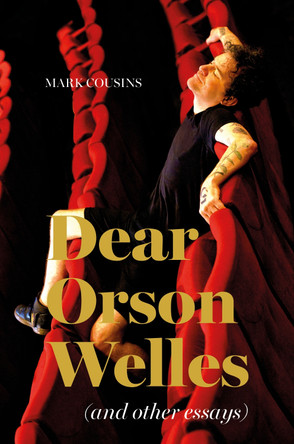 Dear Orson Wells and Other Essays by Mark Cousins 9781739353728