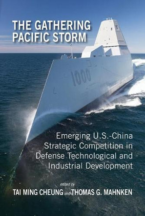 The Gathering Pacific Storm: Emerging Us-China Strategic Competition in Defense Technological and Industrial Development by Tai Ming Cheung 9781604979459