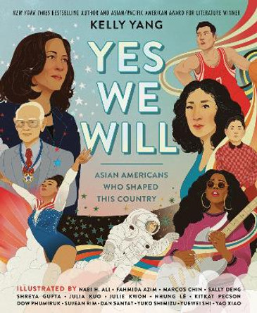 Yes We Will: Asian Americans Who Shaped Our Country by Kelly Yang